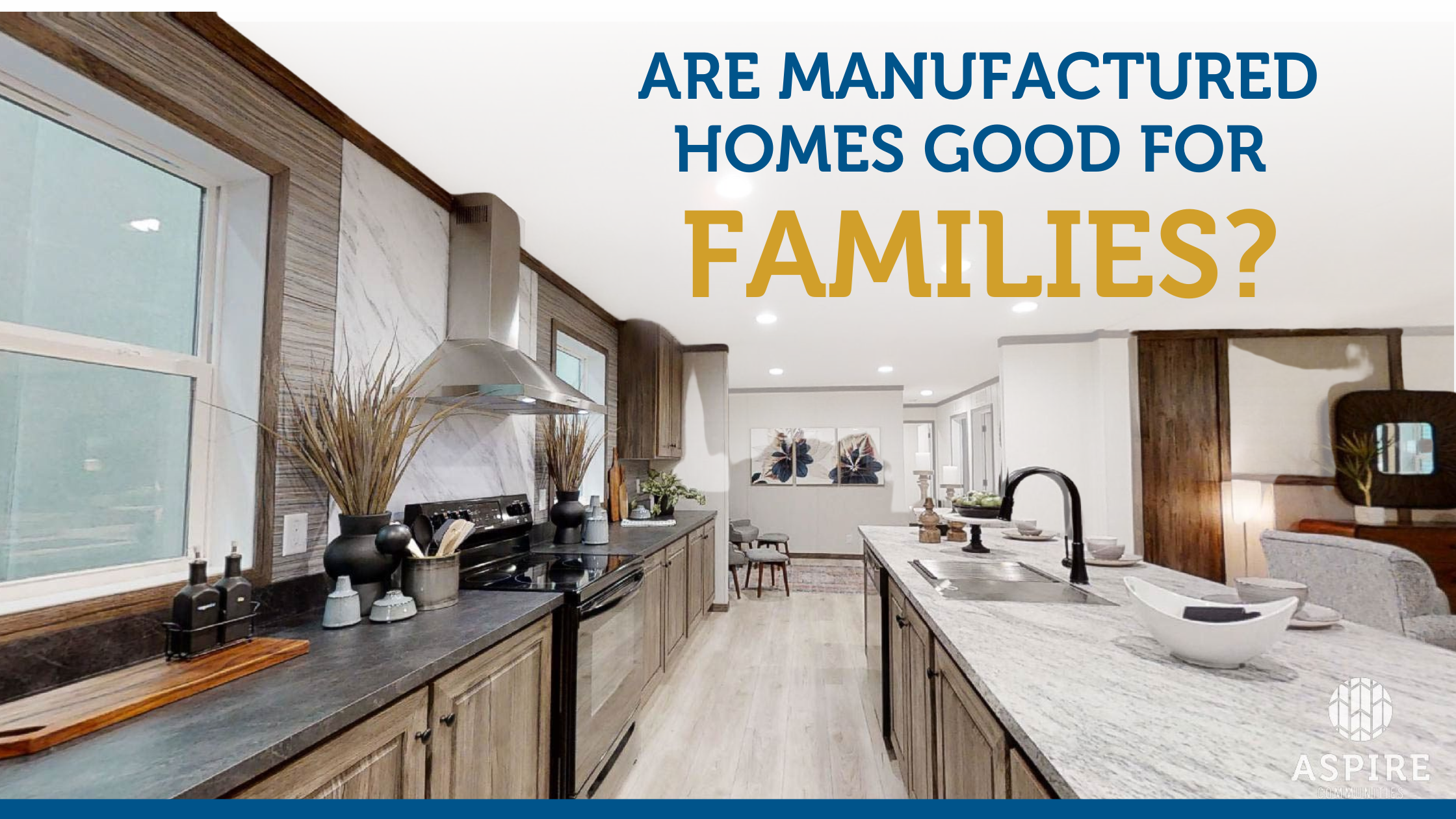 A modern kitchen with wooden cabinets and stainless steel appliances, with an adjacent living area visible. Text overlay reads "Are Manufactured Homes Good for Families?" with the Aspire logo in the corner.