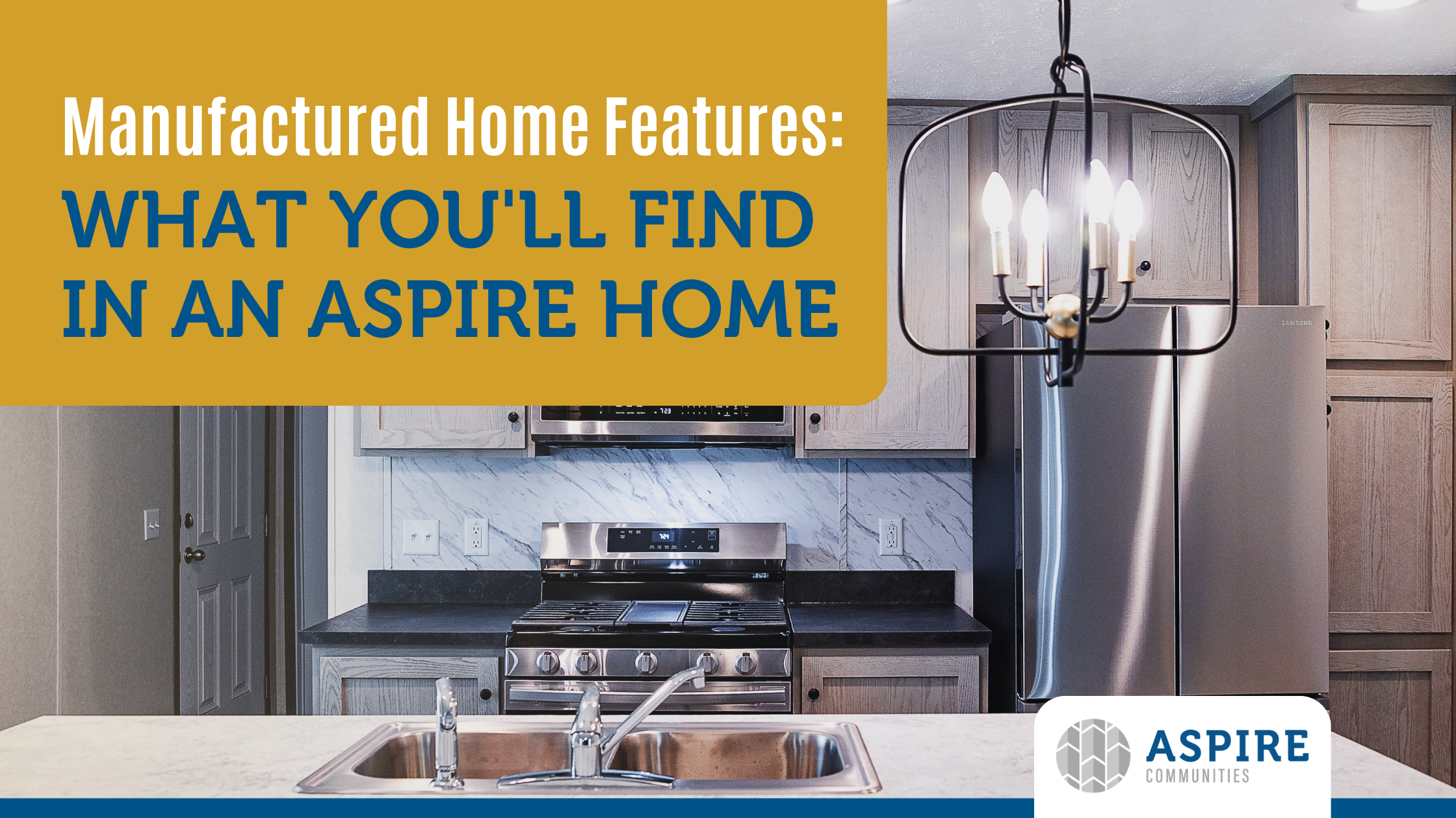 Modern kitchen with stainless steel appliances, marble backsplash, and a chandelier highlighting the manufactured home features you’ll find in an Aspire Home. Text reads: “Manufactured Home Features: What You’ll Find in an Aspire Home. Aspire Communities logo.”.